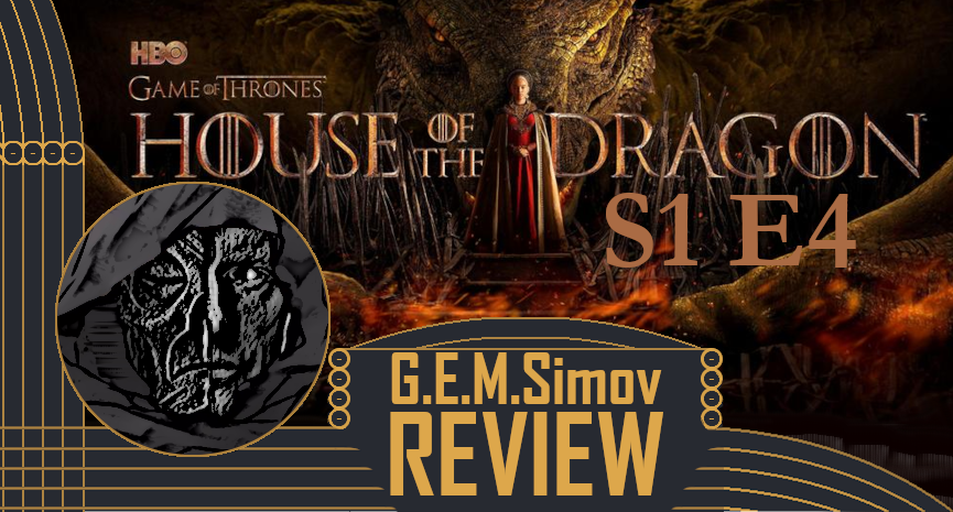House of the Dragon - Episode 4 Season 1 | a Review